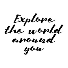 Explore the world around you, hand drawn wonder, exploration quote. Artworks for wear. Inspirational typography emblem.