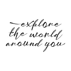 Explore the world around you, hand drawn wonder, exploration quote. Artworks for wear. Inspirational typography emblem.