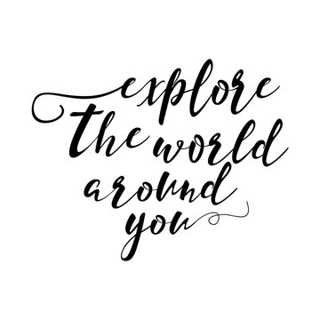 Explore the world around you, hand drawn wonder, exploration quote. Artworks for wear. Inspirational typography emblem.