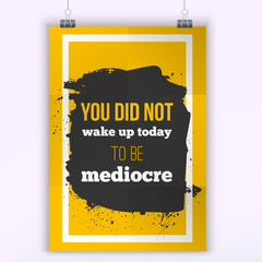 You did not wake up today to be mediocre. Design quote on a creative vector background. Poster mock up