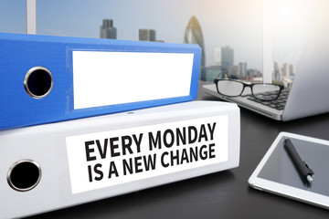 EVERY MONDAY IS A NEW CHANGE