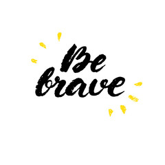 Be brave. Boho style vector phrase. Inspirational and motivational quote