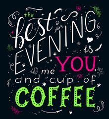 Fototapeta na wymiar vector hand drawn lettering quote - the best evening is me you and cup of coffee - with design elements - feathers, branches, heart shapes and flowers