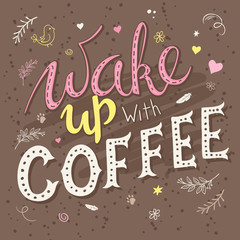 vector hand drawn lettering phrase - wake up with coffee - with decorative elements - brunches, flowers, heart shapes. Design for t-shirt, wall art prints, interior poster or greetings card