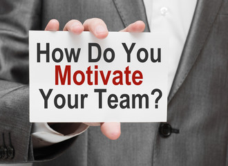 How Do You Motivate Your Team