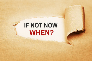 If Not Now, When