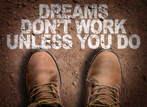 Top View of Boot on the trail with the text: Dreams Don't Work Unless You Do