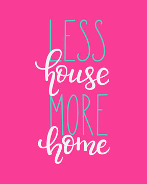 Less House More Home vector lettering