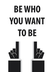 BE WHO YOU WANT TO BE typography vector illustration
