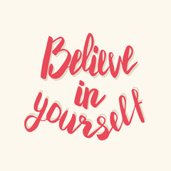 Believe in yourself. Hand drawn lettering poster