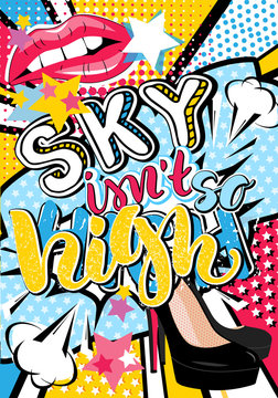 Pop art Sky isn't so high quote type with lips, heels and stars vector elements. Bang, explosion decorative halftone poster illustration.
