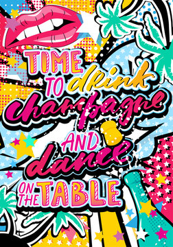 Time to drink champagne and dance on the table quote in hipster, pop art, grunge style with palms, lips and stars elements. Illustration can be used as a poster, card, print on T-shirts and bags.