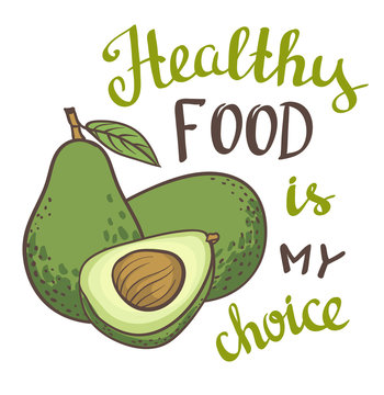 Avocado, half of avocado, avocado seed. Hand drawn painting isolated on white background. Vector illustration of fruit avocado with calligraphy - "Healthy food is my choice"