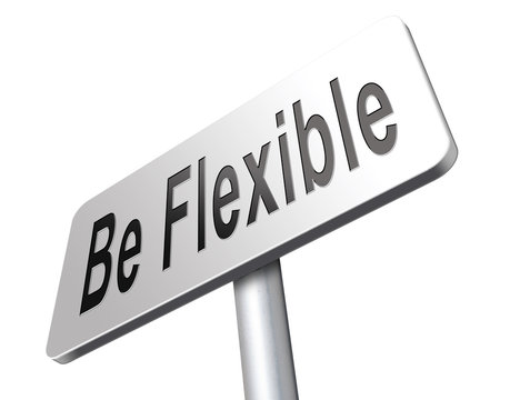 be flexible