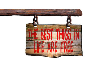 The best thigs in life are free motivational phrase sign