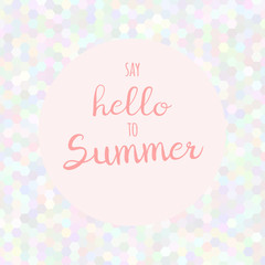 Vector hand lettering inspirational typography poster Say hello to summer on mosaic background