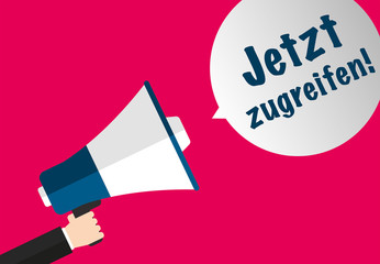Jetzt zugreifen! - Megaphon Sprechblase