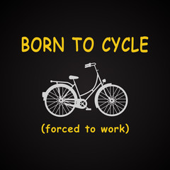 Fototapeta na wymiar Born to cycle forced to work - background