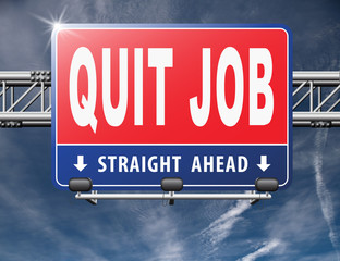 Quit job resigning from work and getting unemployed, road sign billboard...