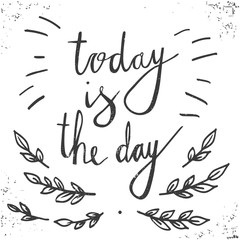 Hand drawn typography poster. Stylish typographic poster design with inscription - today is the day. Inspirational illustration. White and black colors.