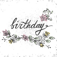 Hand drawn typography poster. Stylish typographic poster design with inscription - birthday and banch of flowers. White and black colors.