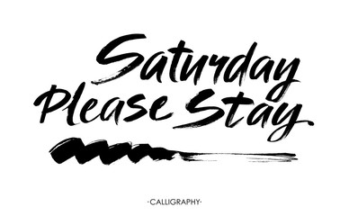 Saturday please stay. Vector calligraphy isolated on white background.
