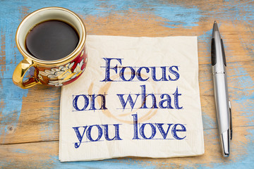 Focus on what you love
