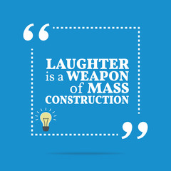 Inspirational motivational quote. Laughter is a weapon of mass c