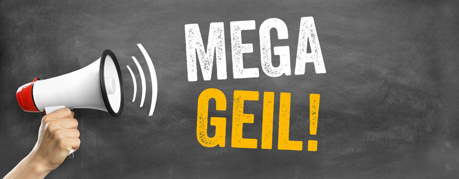 Mega Geil!