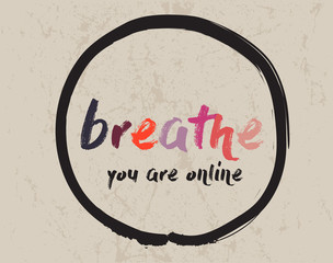 Calligraphy: Breathe, you are online. Inspirational motivational quote. Meditation theme. 