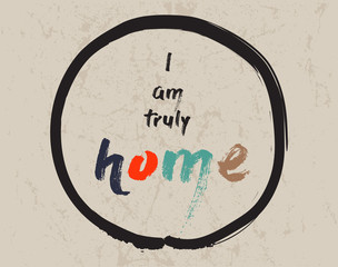 Calligraphy: I am truly home. Inspirational motivational quote. Meditation theme. 