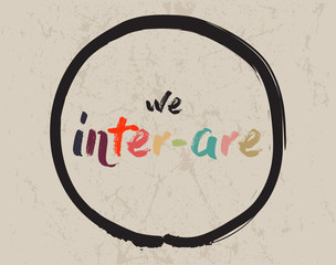 Calligraphy:We inter-are. Inspirational motivational quote. Meditation theme.