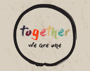 Calligraphy: Together, we are one. Inspirational motivational quote. Meditation theme. 