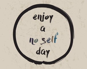 Calligraphy: Enjoy a no self day. Inspirational motivational quote. Meditation theme.