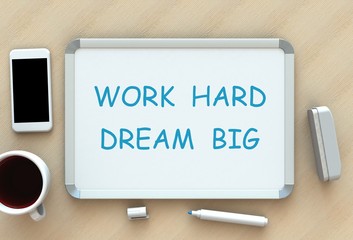 Work Hard Dream Big, message on whiteboard, smart phone and coffee on table, 3D rendering