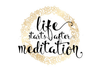 Life starts after meditation inscription. Greeting card with calligraphy. Hand drawn design. Black and white.