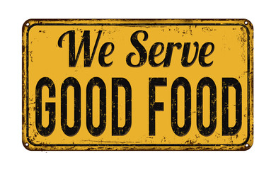 We serve good food rusty metal sign