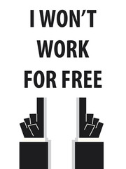 I WON'T WORK FOR FREE typography vector illustration