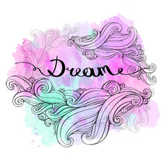 Illustration the word dream with curls on watercolor background. Element for your design, print t-shirt, flyers, posters. Vector