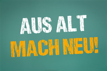 Aus Alt mach Neu!