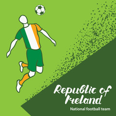 Republic of Ireland. National football team of Republic of Ireland. Vector illustration with the football player and the ball. Vector handwritten lettering.