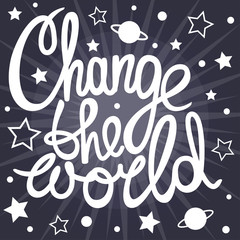 Change the world! Hand drawn calligraphy lettering