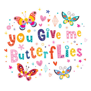 You give me butterflies