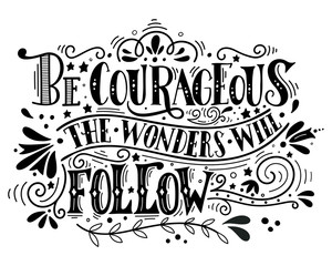 Be courageous, the wonders will follow. Inspirational quote. Han