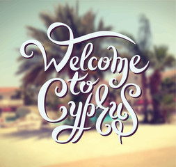 welcome to Cyprus hand lettering design inscription on blur cypr - obrazy, fototapety, plakaty