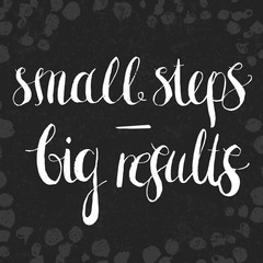 Hand drawn lettering quote "Small Steps -Big Results". Vector card design with modern typography on abstract artistic background. Design for cards, posters, social media content, textile.