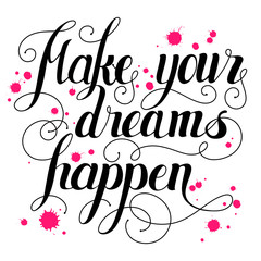 Make your dreams happen lettering. Hand written Make your dreams