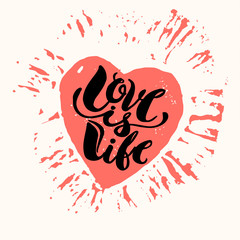 Love is life concept hand lettering motivation poster.