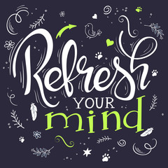 vector hand drawing lettering phrase - refresh your mind - with decorative elements - arrow, swirl, curl and brunches.  Design for wall art prints, home interior decor poster or greetings card