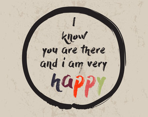 Calligraphy: I know you are there and I am very happy. Inspirational motivational quote. Meditation theme